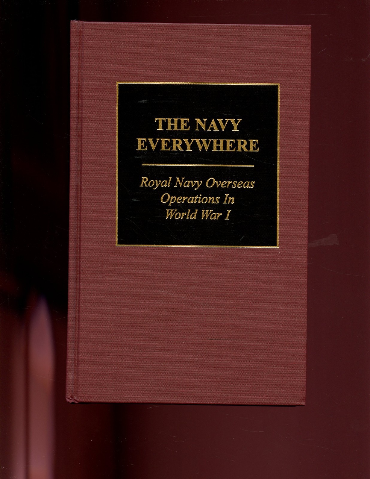 THE NAVY EVERYWHERE – ROYAL NAVY IN OVERSEAS OPERATIONS 1914-18 Battery HB NEW