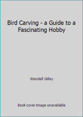 Bird Carving – a Guide to a Fascinating Hobby by Wendell Gilley