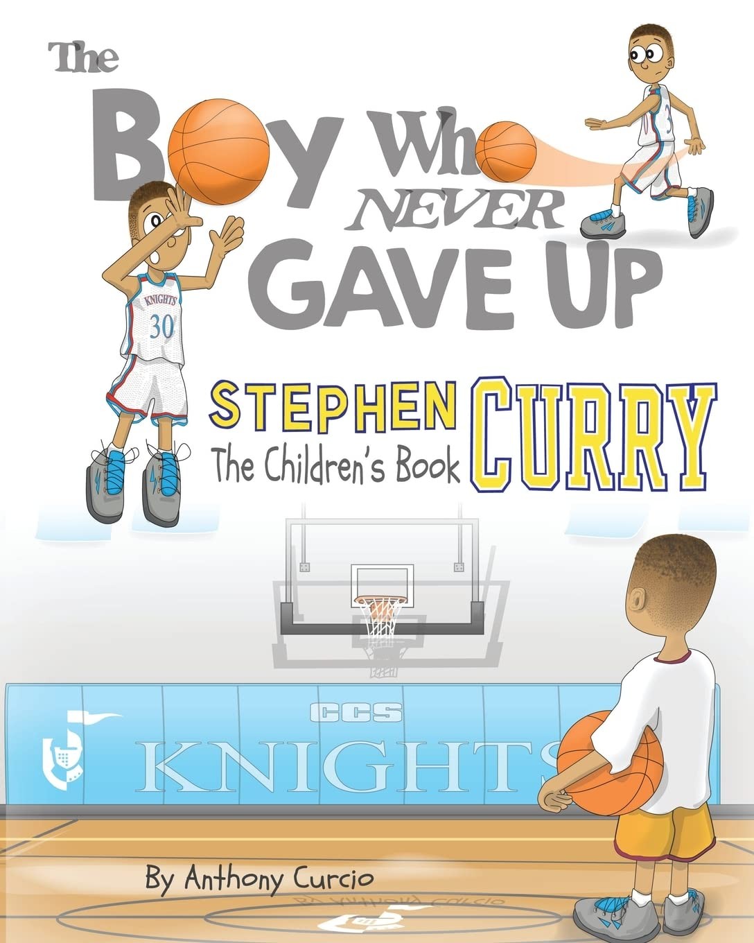 Stephen Curry: The Children’s Book: The Boy Who Never Gave Up