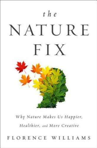 The Nature Fix: Why Nature Makes us Happier, Healthier, and More Creative – GOOD