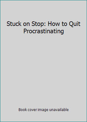 Stuck on Stop: How to Quit Procrastinating by Vicki Hitzges