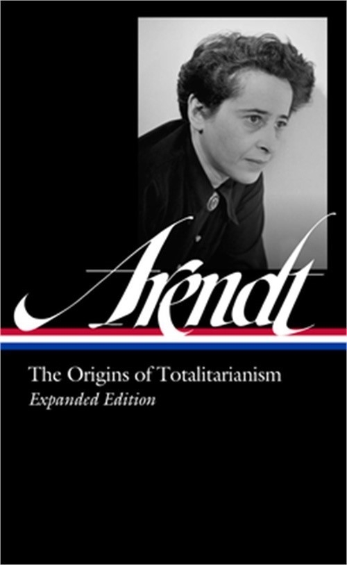 Hannah Arendt: The Origins of Totalitarianism Expanded Edition (Loa #389) (Hardb