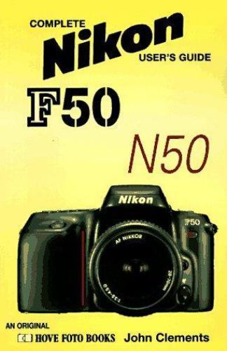 Nikon F50/D-N50/D: Complete Nikon User’s Guide (Hove User’s Guide), Clements, Jo