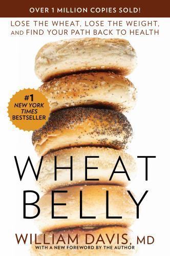 Wheat Belly: Lose the Wheat, Lose the Weig- paperback, 1609614798, William Davis