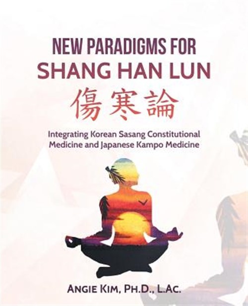 New Paradigms for Shang Han Lun : Integrating Korean Sasang Constitutional Me…