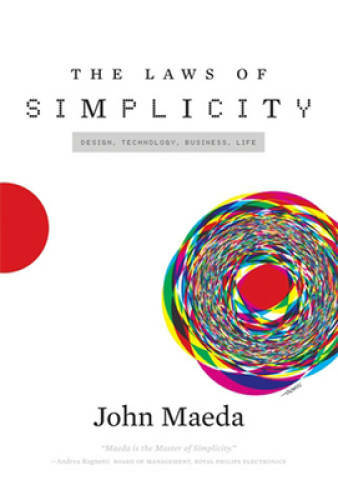 The Laws of Simplicity (Simplicity: Design, Technology, Business, Life) – GOOD