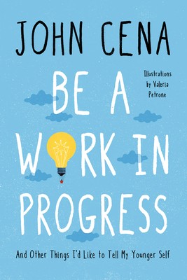 Be a Work in Progress: And Other Things I’d Like to Tell My Younger Self