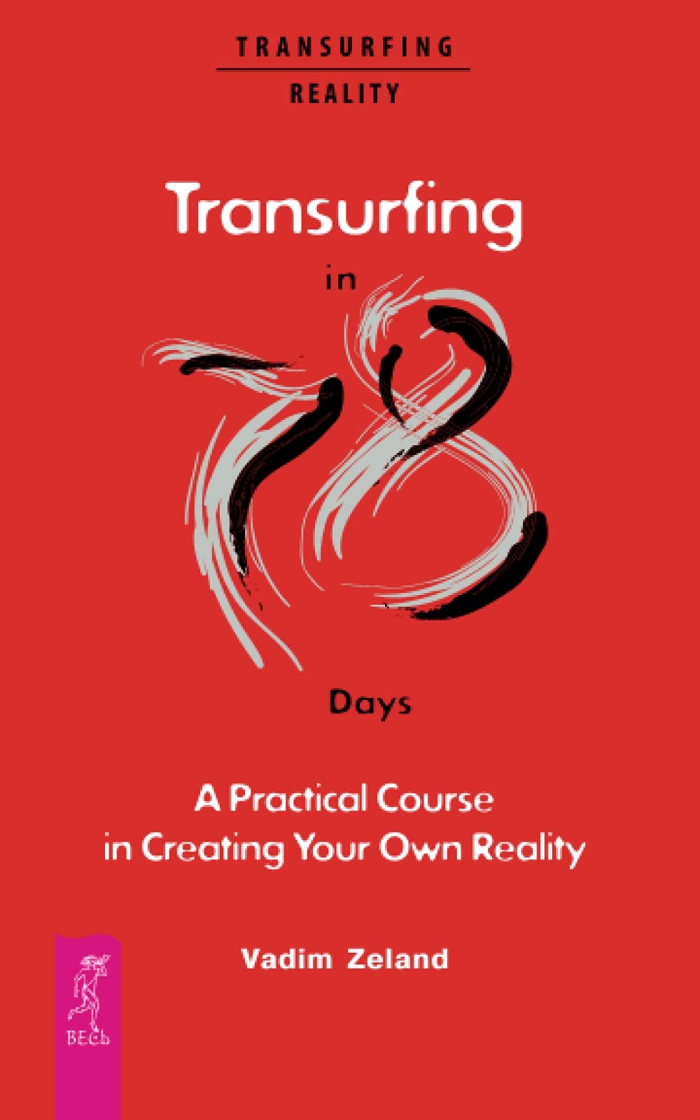 Transurfing in 78 Days ? A Practical Course in Creating Your Own Reality