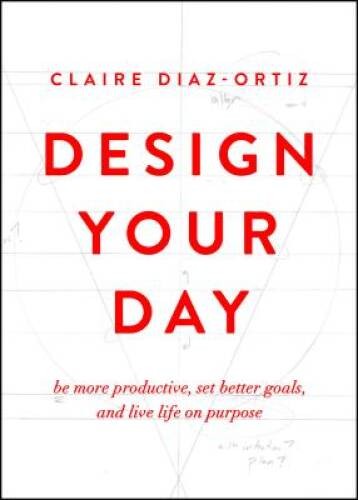 Design Your Day: Be More Productive, Set Better Goals, and Live Life On – GOOD