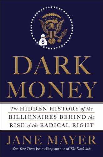 Dark Money The Hidden History of the Billionaires by Jane Mayer HCDJ 1st Ed