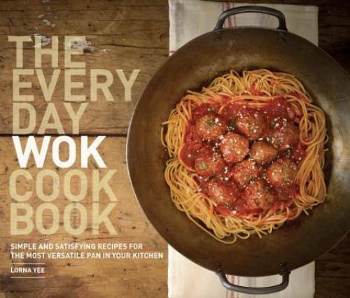The Everyday Wok Cookbook: Simple and Satisfying Recipes for the Most Ver – GOOD