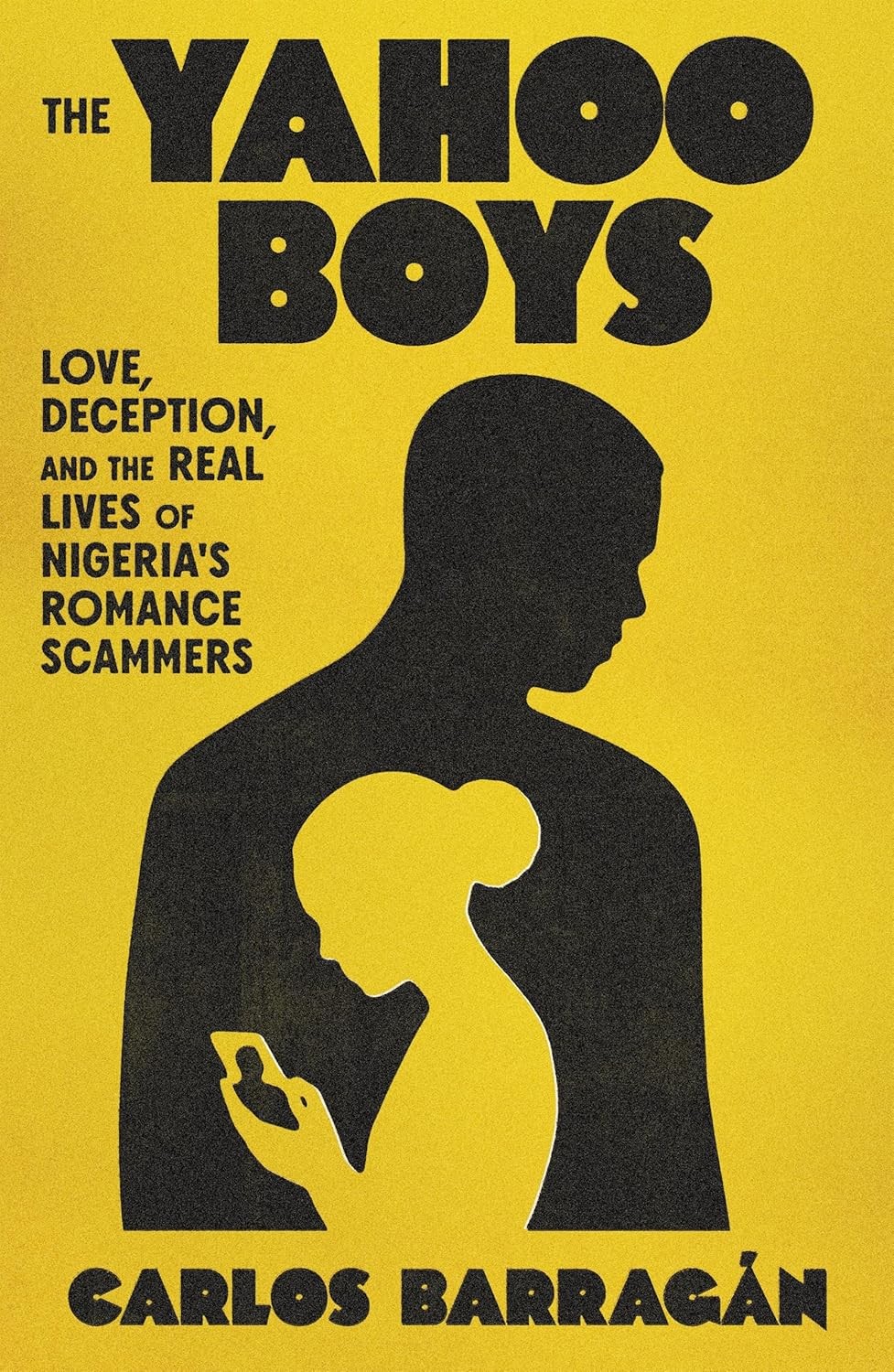 The Yahoo Boys: Love, Deception, and the Real Lives of Nigeria’s Roman Hardcover
