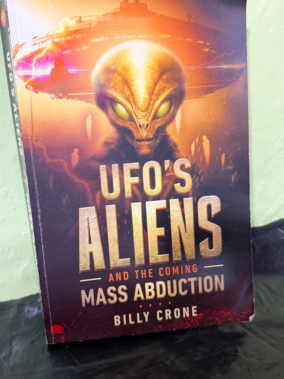 Ufo’s Aliens And The Coming Mass Abduction by Billy Crone softcover 2023