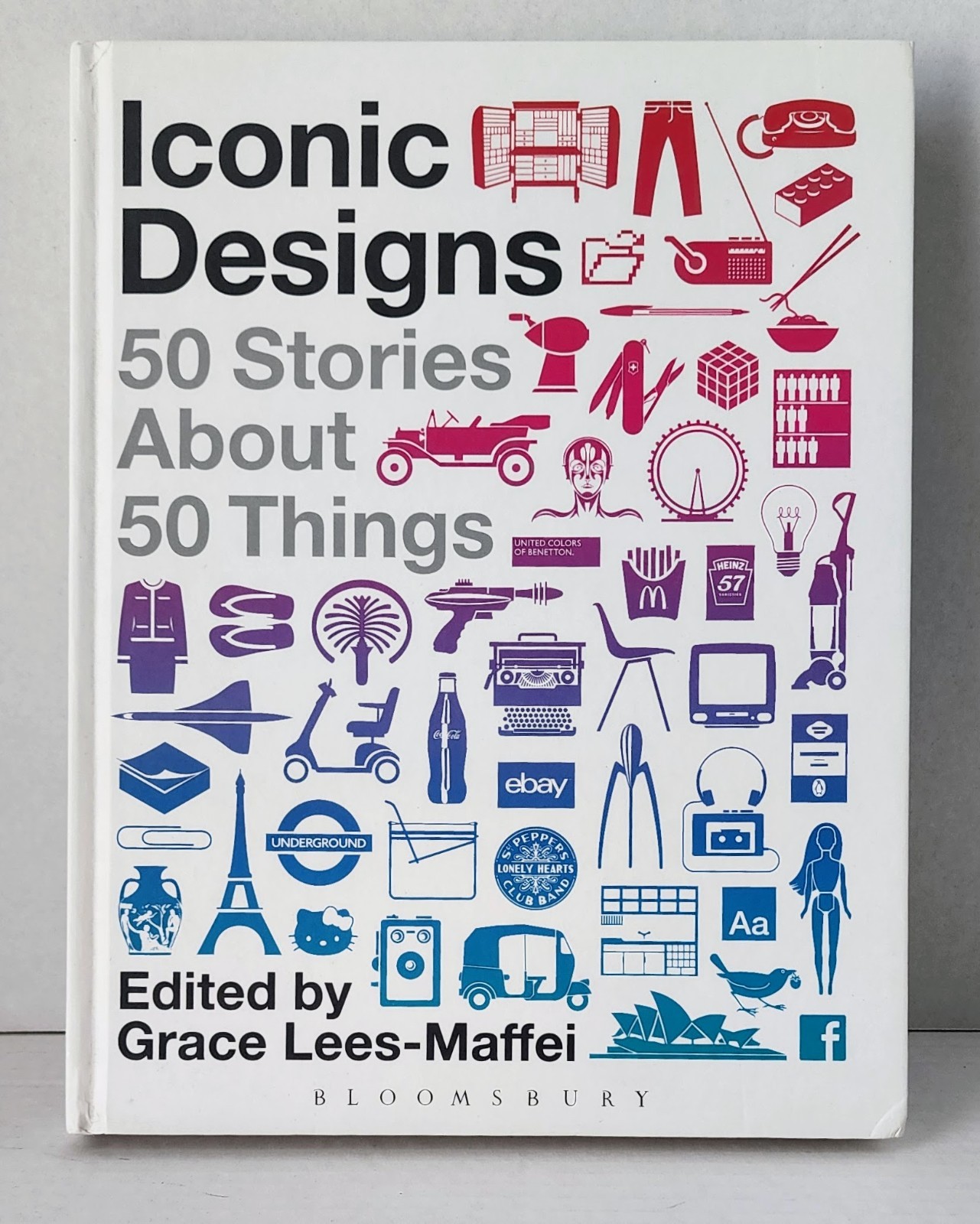 Iconic Designs: 50 Stories About 50 Things HC Grace Lees-Maffei Bloomsbury