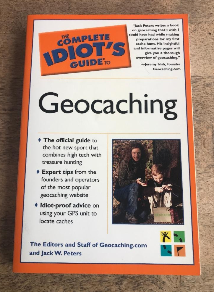 GEOCACHING ~ COMPLETE IDIOT’S GUIDE ~ J. PETERS & GEOCACHING.COM ~ 2004 ~ 1ST ED