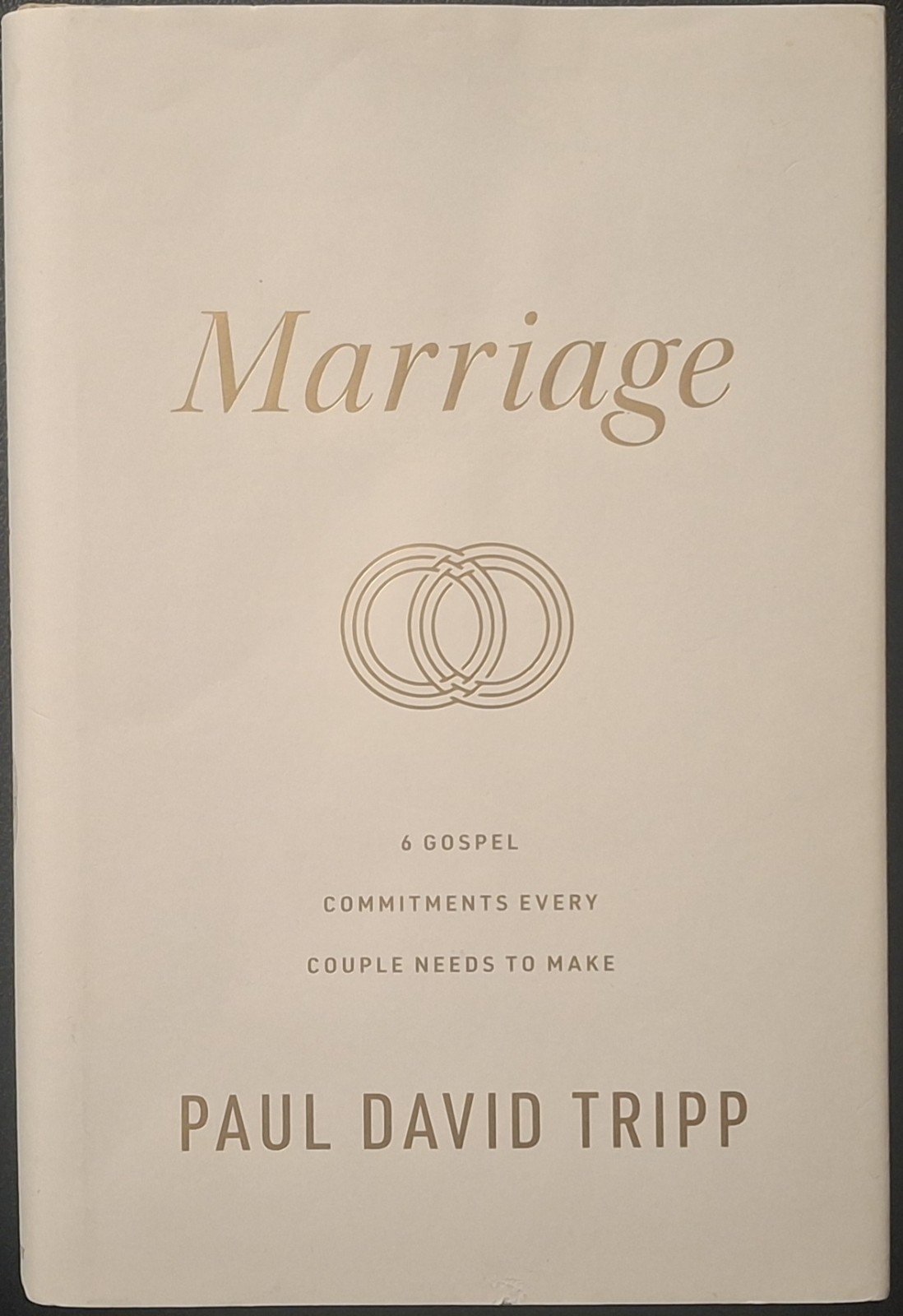 Marriage : 6 Gospel Commitments Every Couple Needs to Make by Paul David Tripp