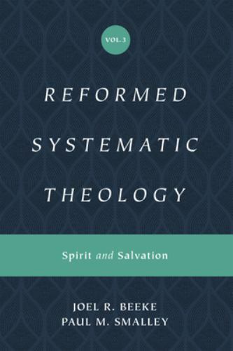 Reformed Systematic Theology, Volume 3: Spirit and Salvation, Beeke, Joel,Smalle