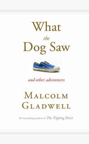 What the Dog Saw: And Other Adventures – hardcover, Gladwell, 9780316075848