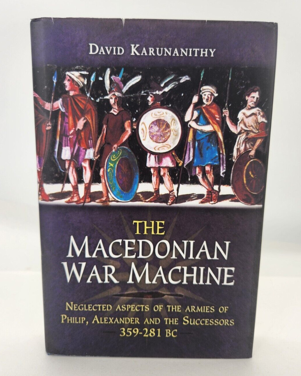 The Macedonian War Machine 359-281 BC: Neglecte… by David Karunanithy Hardback