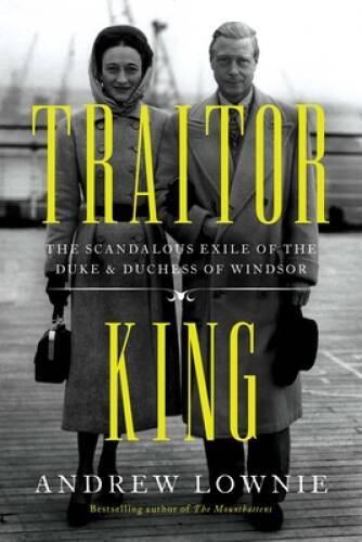 Traitor King: The Scandalous Exile of the Duke Duchess of Windsor – GOOD