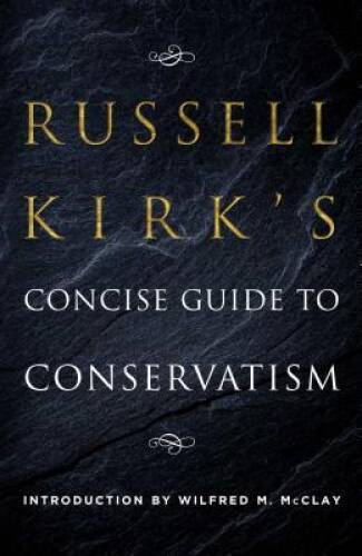 Russell Kirk’s Concise Guide to Conservatism – Paperback By Kirk, Russell – GOOD