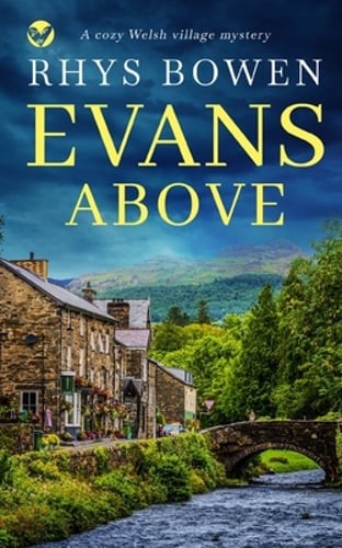 EVANS ABOVE a cozy Welsh village mystery by Rhys Bowen: New