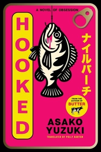 Hooked: A Novel of Obsession by Asako Yuzuki: New