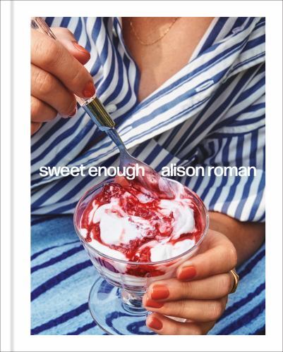 Sweet Enough: A Dessert Cookbook, Roman, Alison, Very Good Book