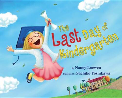 The Last Day of Kindergarten – Hardcover By Loewen, Nancy – VERY GOOD