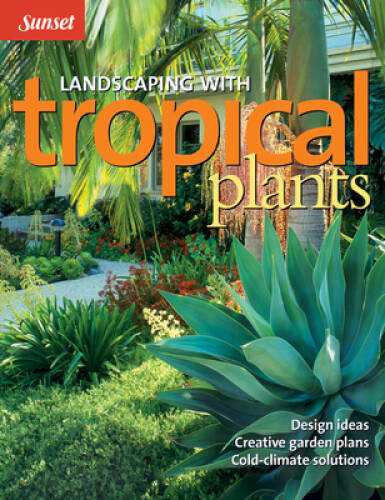 Landscaping with Tropical Plants: Design Ideas, Creative Garden Plans, Co – GOOD