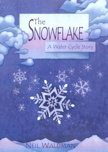 The Snowflake : A Water Cycle Story [Hardcover] Waldman, Neil