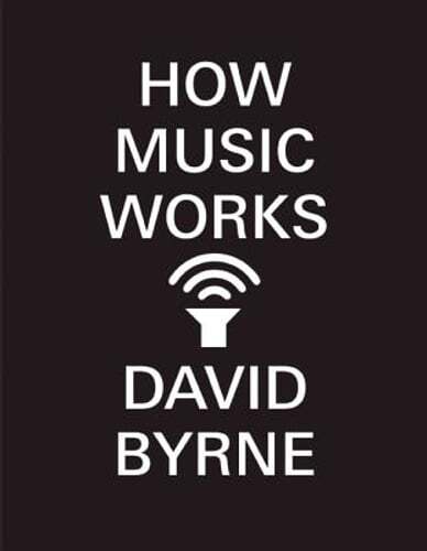 How Music Works by David Byrne: New