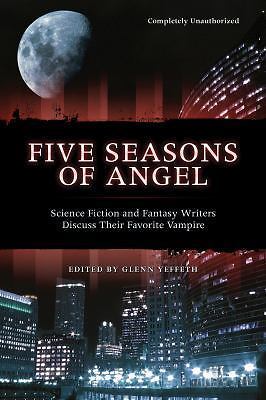 Five Seasons Of Angel: Science Fiction and Fantasy Writers Discuss Their Favori