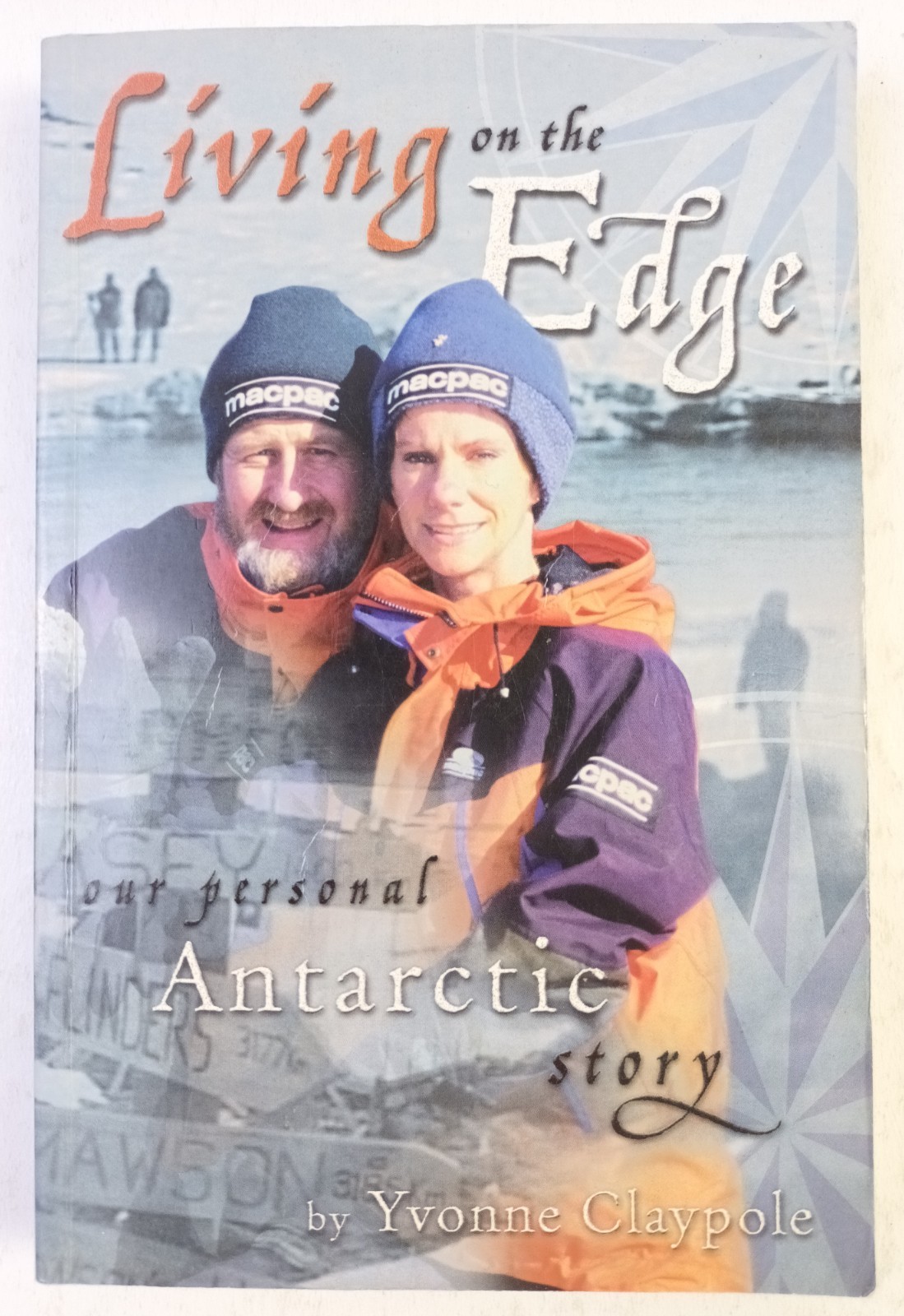 Living On The Edge Our Personal Antarctic Story. Yvonne Claypole TPB Harper 2001