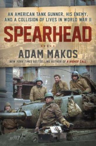 Spearhead: An American Tank Gunner, a German Tank Gunner, and the Wo – VERY GOOD