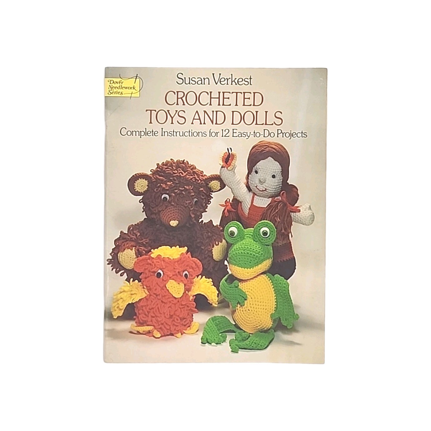 Crocheted Toys and Dolls by Susan Verkest Complete Instructions for 12 Projects