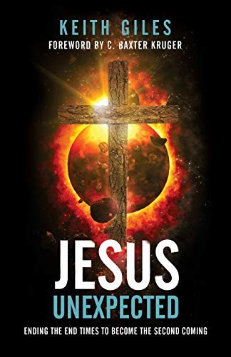Jesus Unexpected: Ending the End Times…, Giles, Keith
