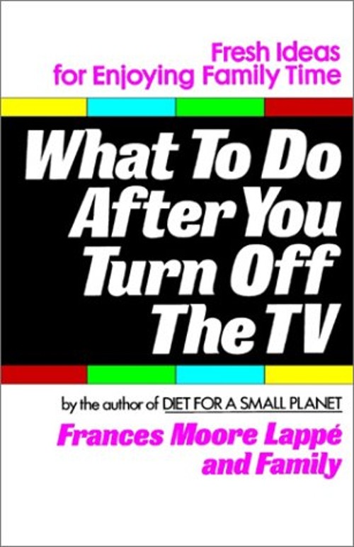What to Do after You Turn off the TV : Fresh Ideas for Enjoying F