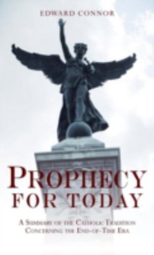 Prophecy for Today: A Summary of the Catholic Tradition Concerning the…