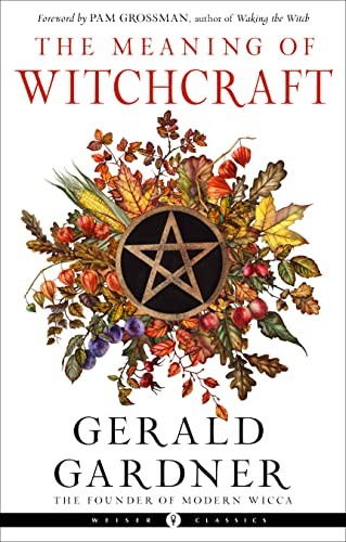 The Meaning of Witchcraft: Weiser Classics, Gardner 9781578637898 New..