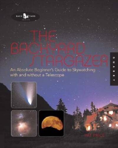 The Backyard Stargazer: An Absolute Beginners Guide to Skywatching – VERY GOOD