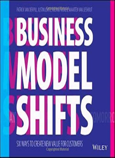 Business Model Shifts: Six Ways to Create New Value For Customer