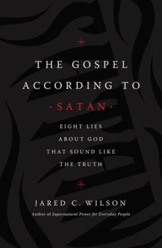 The Gospel According to Satan: Eight Lies about God that Sound Li – VERY GOOD