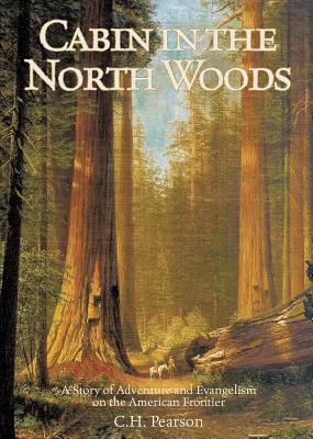 Cabin in the North Woods by C.H. Pearson