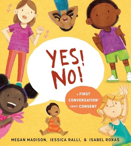 Yes! No!: A First Conversation about Consent (F, Madison, Ralli, Roxas..