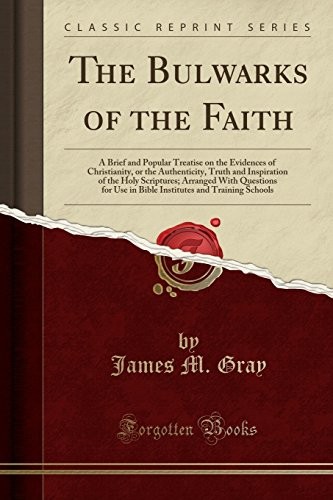 THE BULWARKS OF THE FAITH: A BRIEF AND POPULAR TREATISE ON By James M. Gray NEW