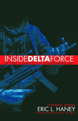 Inside Delta Force: The Story of America’s Elite Counterterror… by Haney, Eric