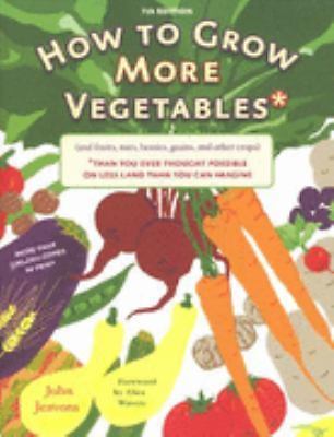 How to Grow More Vegetables and Fruits (and Fruits, Nuts, Berries, Grains – GOOD
