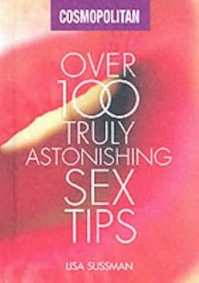 Over 100 Truly Astonishing Sex Tips (Cosmopolitan series), Sussman, Lisa, Used;
