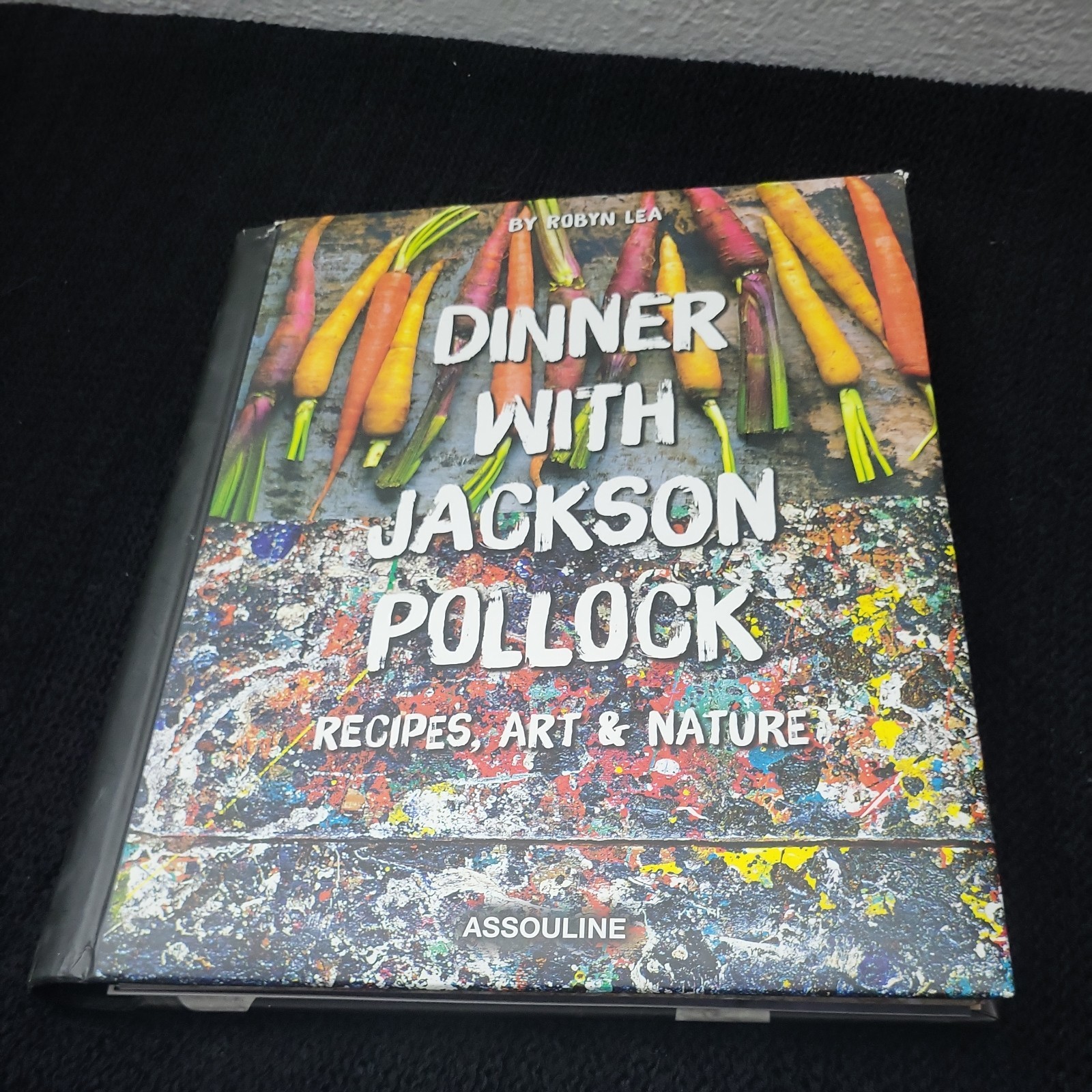 Dinner With Jackson Pollock: Recipes, Art & Nature by Lea, Robyn (2015) Spiral